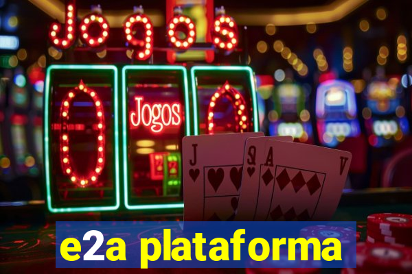 e2a plataforma